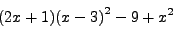 \begin{displaymath}(2x+1){(x-3)}^2-9+x^2\end{displaymath}